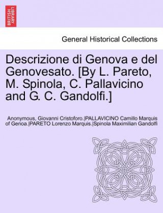 Carte Descrizione Di Genova E del Genovesato. [By L. Pareto, M. Spinola, C. Pallavicino and G. C. Gandolfi.] Volume II Anon