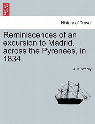 Buch Reminiscences of an Excursion to Madrid, Across the Pyrenees, in 1834. J H Stracey