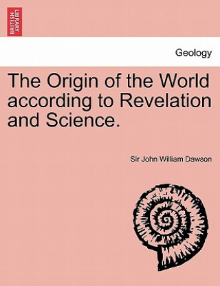 Livre Origin of the World According to Revelation and Science. Dawson