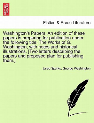 Książka Washington's Papers. an Edition of These Papers Is Preparing for Publication Under the Following Title George Washington