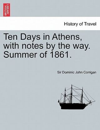 Книга Ten Days in Athens, with Notes by the Way. Summer of 1861. Corrigan