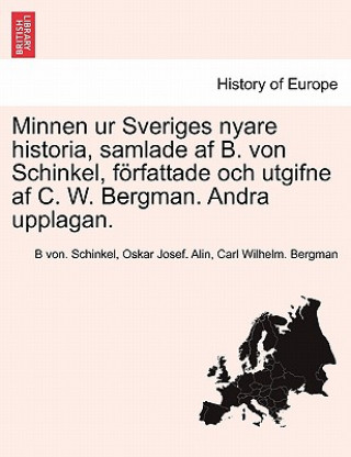 Book Minnen Ur Sveriges Nyare Historia, Samlade AF B. Von Schinkel, Forfattade Och Utgifne AF C. W. Bergman. Andra Upplagan. Foerste Delen Carl Wilhelm Bergman