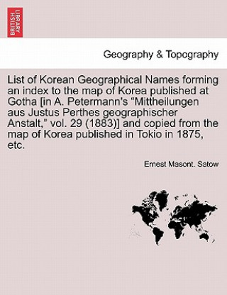 Книга List of Korean Geographical Names Forming an Index to the Map of Korea Published at Gotha [In A. Petermann's Mittheilungen Aus Justus Perthes Geograph Ernest Masont Satow