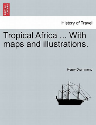 Livre Tropical Africa ... with Maps and Illustrations. Henry Drummond