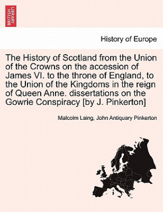 Kniha History of Scotland from the Union of the Crowns on the Accession of James VI. to the Throne of England, to the Union of the Kingdoms in the Reign of John Antiquary Pinkerton