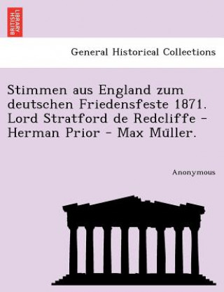 Book Stimmen Aus England Zum Deutschen Friedensfeste 1871. Lord Stratford de Redcliffe - Herman Prior - Max Mu Ller. Anonymous