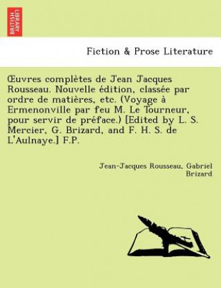 Kniha Uvres Comple Tes de Jean Jacques Rousseau. Nouvelle E Dition, Classe E Par Ordre de Matie Res, Etc. (Voyage a Ermenonville Par Feu M. Le Tourneur, Pou Gabriel Brizard