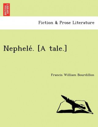 Knjiga Nephele . [A Tale.] Francis William Bourdillon