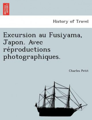Carte Excursion Au Fusiyama, Japon. Avec Re Productions Photographiques. Charles Petit