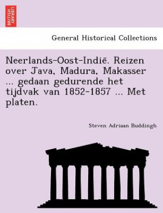 Knjiga Neerlands-Oost-Indie&#776;. Reizen over Java, Madura, Makasser ... gedaan gedurende het tijdvak van 1852-1857 ... Met platen. Steven Adriaan Buddingh