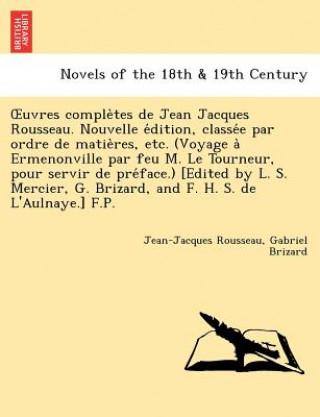 Book Uvres Comple Tes de Jean Jacques Rousseau. Nouvelle E Dition, Classe E Par Ordre de Matie Res, Etc. (Voyage a Ermenonville Par Feu M. Le Tourneur, Pou Gabriel Brizard