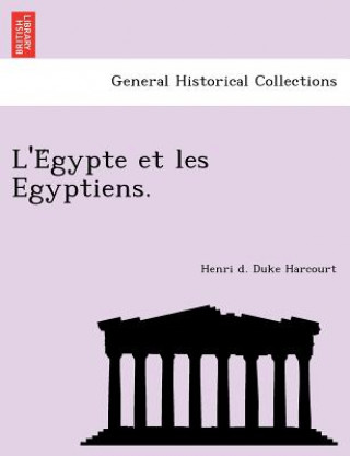 Kniha L'e Gypte Et Les Egyptiens. Henri D Duke Harcourt