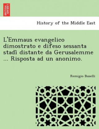 Könyv L'Emmaus Evangelico Dimostrato E Difeso Sessanta Stadi Distante Da Gerusalemme ... Risposta Ad Un Anonimo. Remigio Buselli