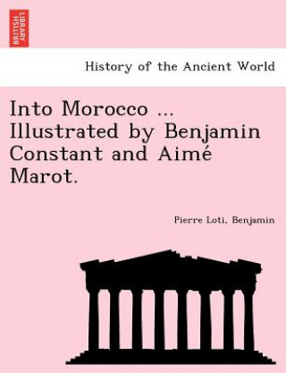 Книга Into Morocco ... Illustrated by Benjamin Constant and Aime Marot. Professor Pierre Loti