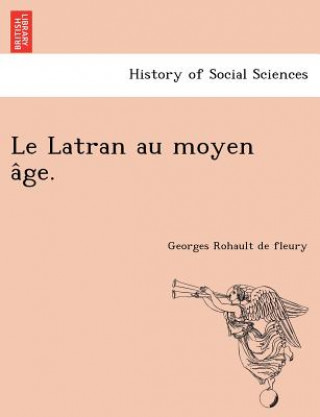 Книга Le Latran au moyen a&#770;ge. Georges Rohault De Fleury