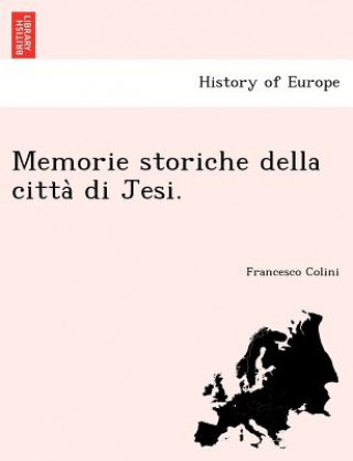 Könyv Memorie Storiche Della Citta Di Jesi. Francesco Colini