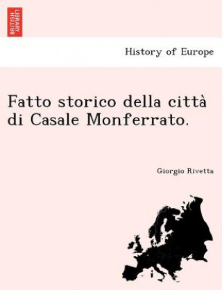 Kniha Fatto storico della citta&#768; di Casale Monferrato. Giorgio Rivetta