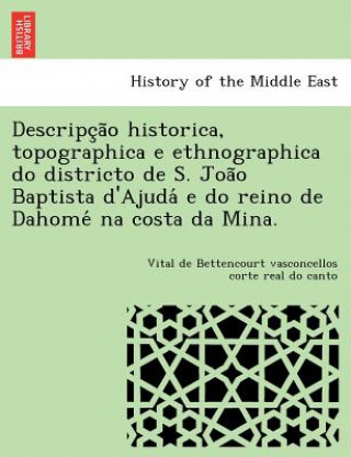 Book Descripc A O Historica, Topographica E Ethnographica Do Districto de S. Joa O Baptista D'Ajuda E Do Reino de Dahome Na Costa Da Mina. Bettencourt Vasconcellos Corte Real Do C