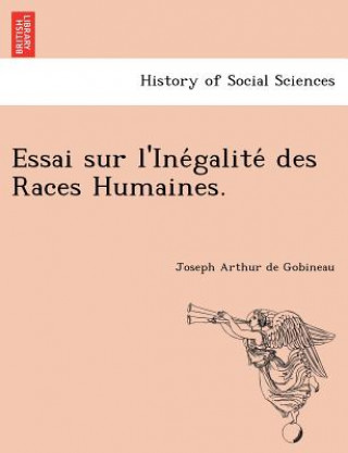 Kniha Essai sur l'Ine&#769;galite&#769; des Races Humaines. Joseph Arthur De Gobineau