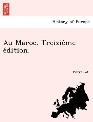 Könyv Au Maroc. Treizie Me E Dition. Professor Pierre Loti