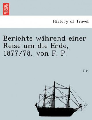 Książka Berichte Wa Hrend Einer Reise Um Die Erde, 1877/78, Von F. P. F P