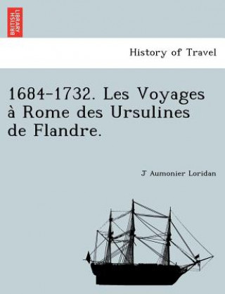 Livre 1684-1732. Les Voyages a Rome Des Ursulines de Flandre. J Aumonier Loridan