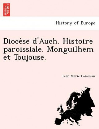 Carte Dioce Se D'Auch. Histoire Paroissiale. Monguilhem Et Toujouse. Jean Marie Cazauran