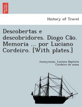 Carte Descobertas E Descobridores. Diogo CA O. Memoria ... Por Luciano Cordeiro. [With Plates.] Luciano Baptista Cordeiro De Sousa