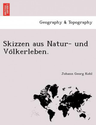 Carte Skizzen Aus Natur- Und Vo Lkerleben. Johann Georg Kohl