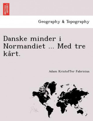 Buch Danske Minder I Normandiet ... Med Tre Ka Rt. Adam Kristoffer Fabricius