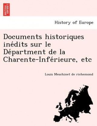 Carte Documents Historiques Ine Dits Sur Le de Partment de La Charente-Infe Rieure, Etc Louis Meschinet De Richemond