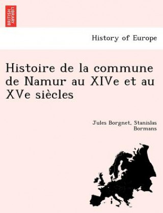 Kniha Histoire de La Commune de Namur Au Xive Et Au Xve Sie Cles Stanislas Bormans