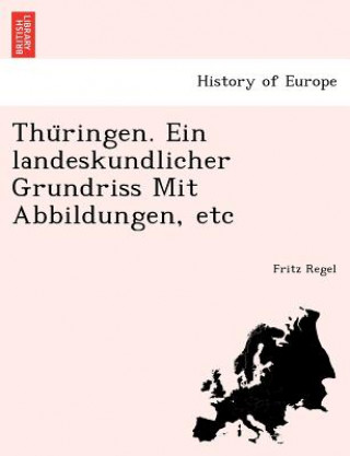 Kniha Thu Ringen. Ein Landeskundlicher Grundriss Mit Abbildungen, Etc Fritz Regel