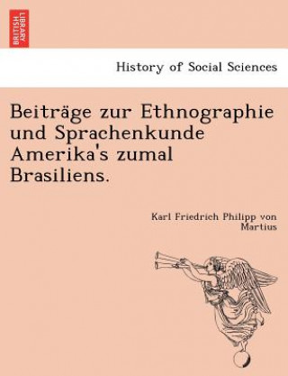 Carte Beitra&#776;ge zur Ethnographie und Sprachenkunde Amerika's zumal Brasiliens. Karl Friedrich Philipp Von Martius