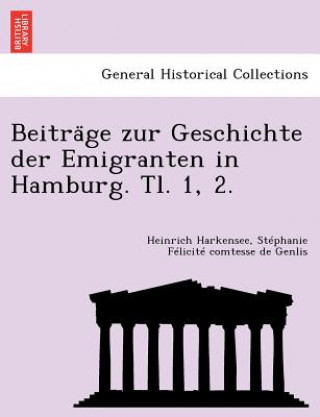Carte Beitra GE Zur Geschichte Der Emigranten in Hamburg. Tl. 1, 2. St Phanie F Licit Comtesse D Genlis