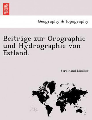 Könyv Beitra GE Zur Orographie Und Hydrographie Von Estland. Ferdinand Mueller