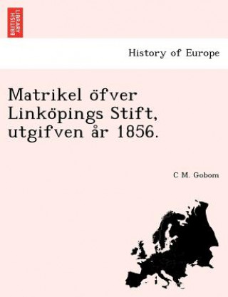 Książka Matrikel O Fver Linko Pings Stift, Utgifven A R 1856. C M Gobom