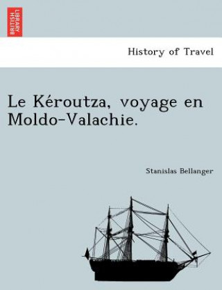 Book Ke&#769;routza, voyage en Moldo-Valachie. Stanislas Bellanger