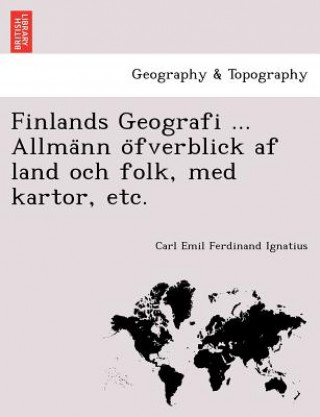Carte Finlands Geografi ... Allma NN O Fverblick AF Land Och Folk, Med Kartor, Etc. Carl Emil Ferdinand Ignatius