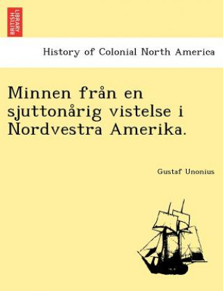 Książka Minnen Fra N En Sjuttona Rig Vistelse I Nordvestra Amerika. Gustaf Unonius