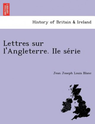 Buch Lettres Sur L'Angleterre. IIe Se Rie Jean Joseph Louis Blanc