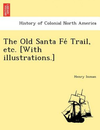 Carte Old Santa Fe&#769; Trail, etc. [With illustrations.] Henry Inman