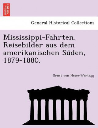 Kniha Mississippi-Fahrten. Reisebilder Aus Dem Amerikanischen Su Den, 1879-1880. Ernst Von Hesse-Wartegg