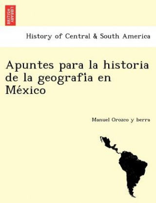 Carte Apuntes para la historia de la geografi&#769;a en Me&#769;xico Manuel Orozco y Berra