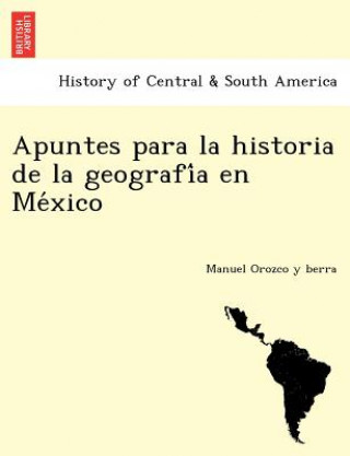 Knjiga Apuntes para la historia de la geografi&#769;a en Me&#769;xico Manuel Orozco y Berra