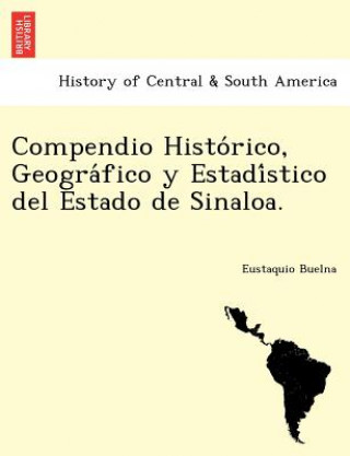 Knjiga Compendio Histo rico, Geogra fico y Estadi stico del Estado de Sinaloa. Eustaquio Buelna