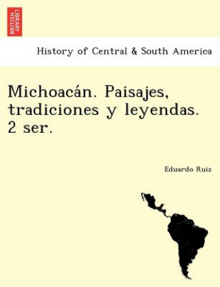 Kniha Michoaca&#769;n. Paisajes, tradiciones y leyendas. 2 ser. Eduardo Ruiz