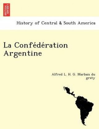 Knjiga Confe de Ration Argentine Alfred L H G Marbais Du Graty