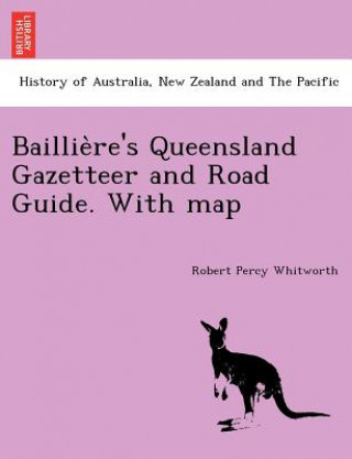 Carte Baillie Re's Queensland Gazetteer and Road Guide. with Map Robert Percy Whitworth