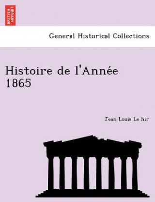 Kniha Histoire de L'Anne E 1865 Jean Louis Le Hir